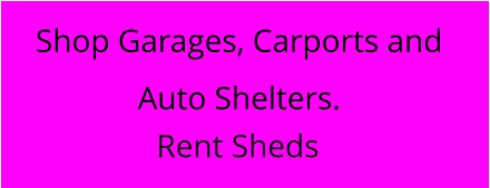 Shop Garages, Carports and Auto Shelters. Rent Sheds
